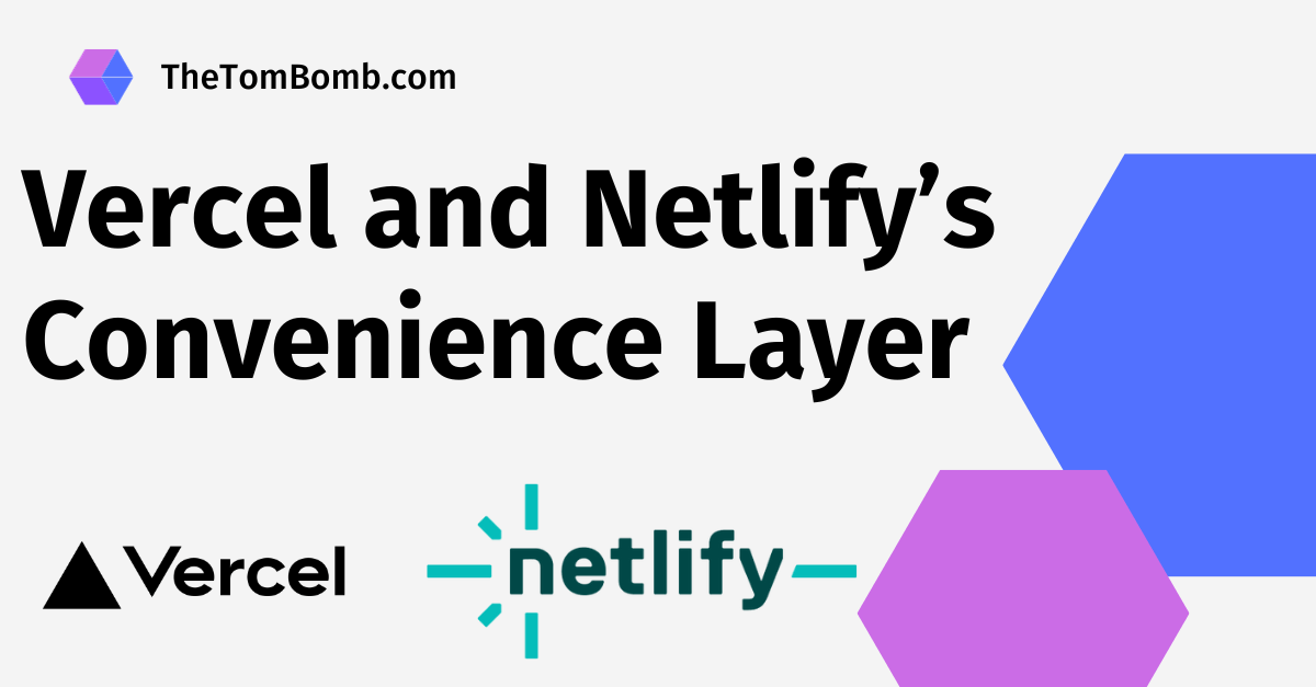 Vercel and Netlify's Convenience Layer: Simplify Your Frontend Workflow