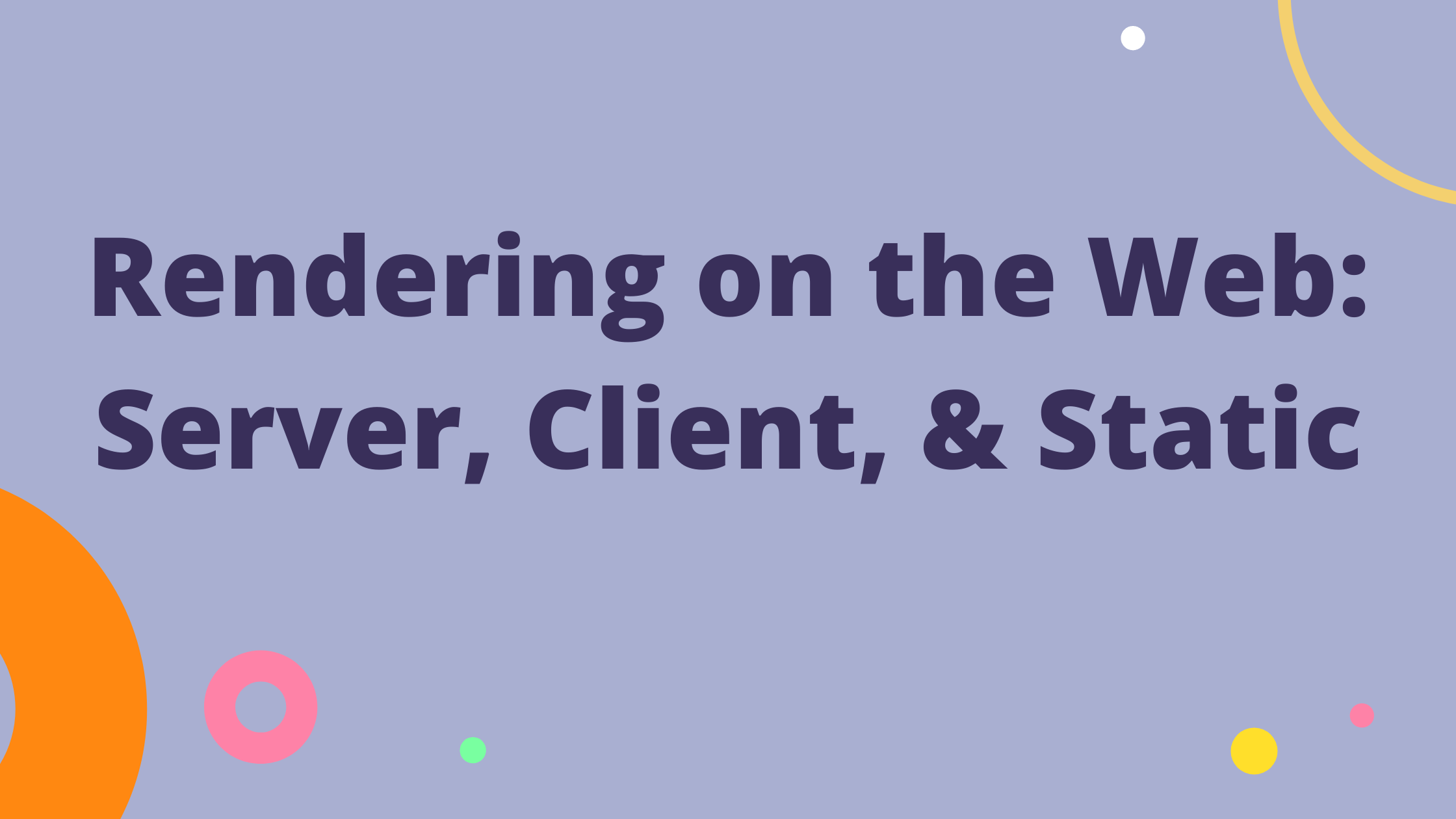 Rendering Options on the Web: Server, Client, Static