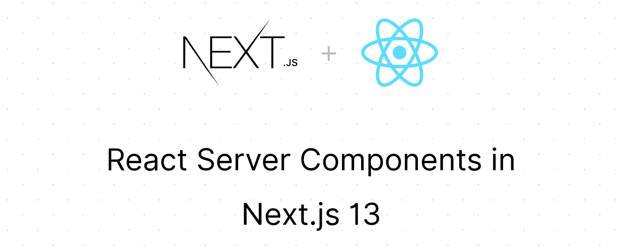 Next.js Logo and React Logo with text React Server Components in Next.js 13