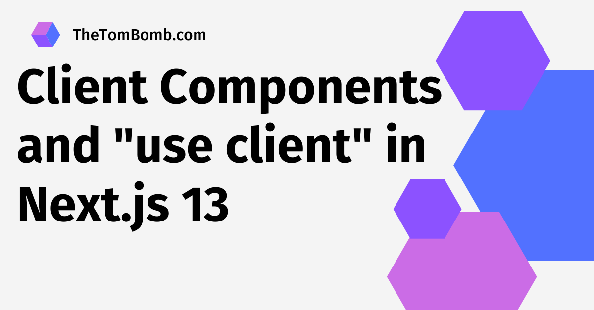 Client Components and use client in Next.js 13